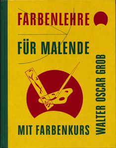 Walter Oscar Grob: Buchcover 'Farbenlehre für Malende - mit Farbenkurs'