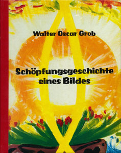 Walter Oscar Grob: Buchcover 'Schöpfungsgeschichte eines Bildes'